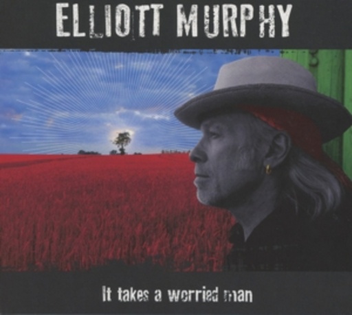 Elliott Murphy – It Takes A Worried Man