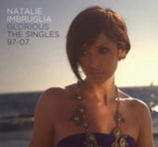 Natalie Imbruglia – Glorious - The Singles 97-07