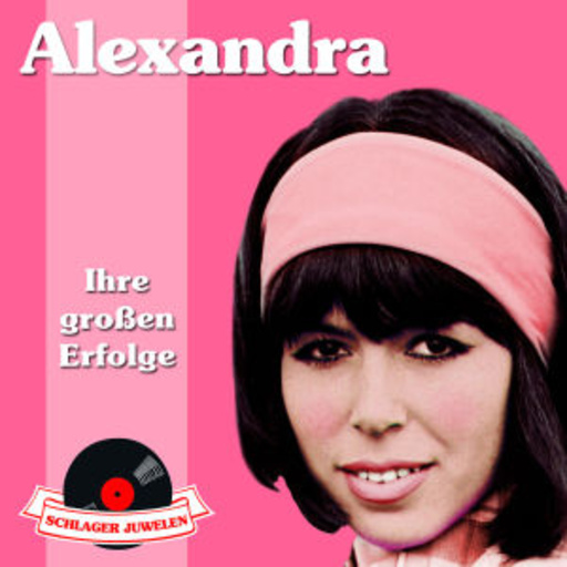 Alexandra – Ihre großen Erfolge - Schlager Juwelen