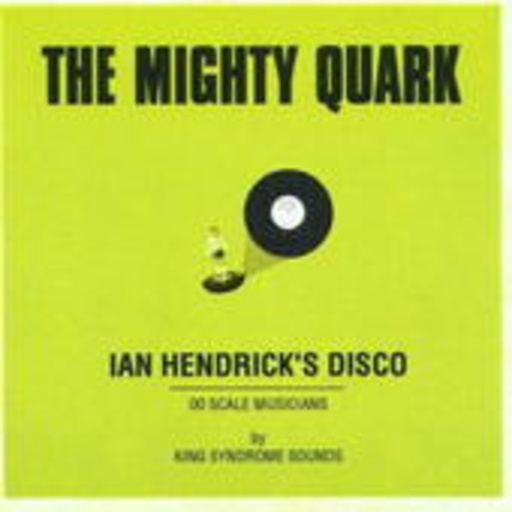 The Mighty Quark – Ian Hendrick's Disco