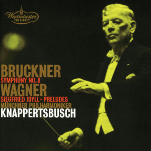 Hans Knappertsbusch/Münchner Philharmoniker – Bruckner: Symphony No. 8/Wagner: Siegfried Idyll/Preludes