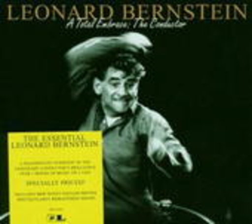 Leonhard Bernstein – The Essential Leonard Bernstein - A Total Embrace: The Conductor