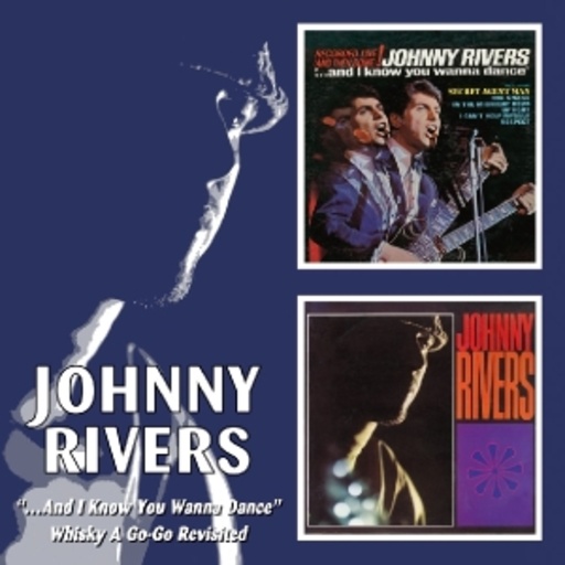 Johnny Rivers – And I Know You Wanna Dance/Whisky A Go-Go Revisited