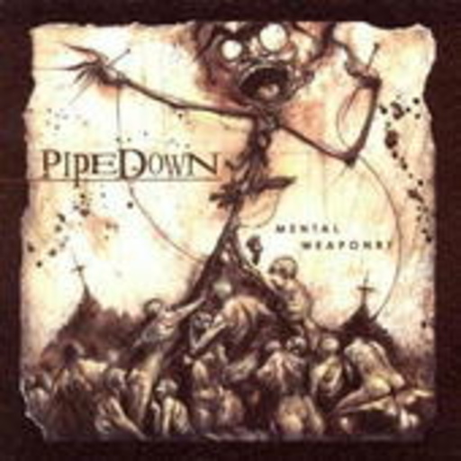 Pipedown – Mental Weaponry