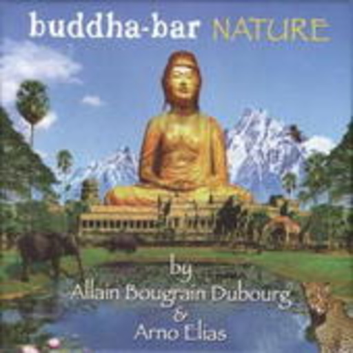 Buddha-Bar Nature (by Allain Bougrain Dubourg & Arno Elias)