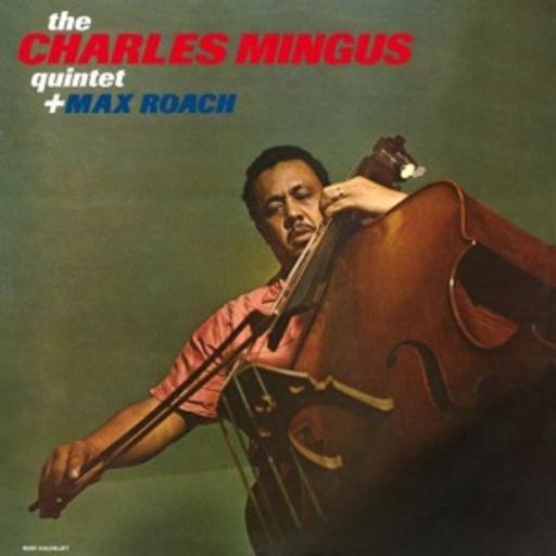 Charles Mingus Quintet/Max Roach – The Charles Mingus Quartet + Max Roach