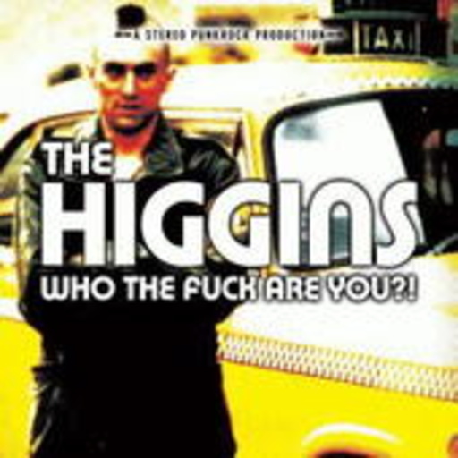 The Higgins – Who The Fuck Are You?!