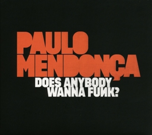 Paulo Mendonca – Does Anybody Wanna Funk?