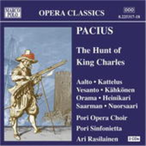 Ari Rasilainen/Pori Opera Choir/Pori Sinfonietta – The Hunt Of King Charles (Opera Classics)