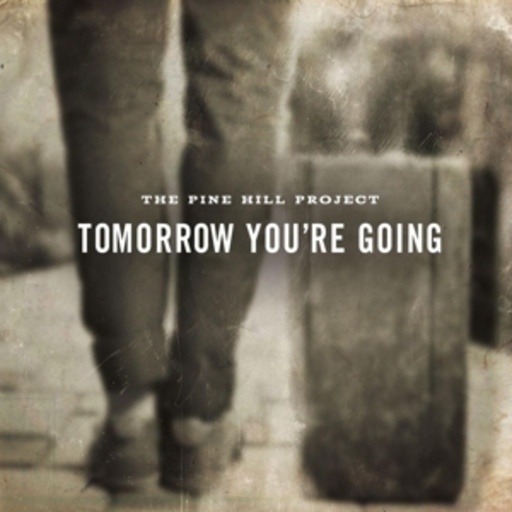 Pine Hill Project – Tomorrow You Are Going