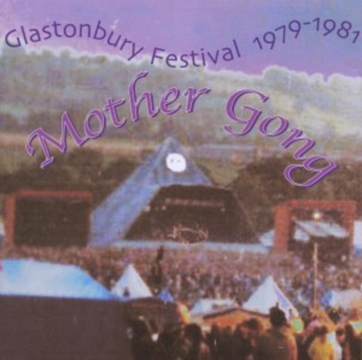 Mother Gong – Glastonbury Festival 1979-1981