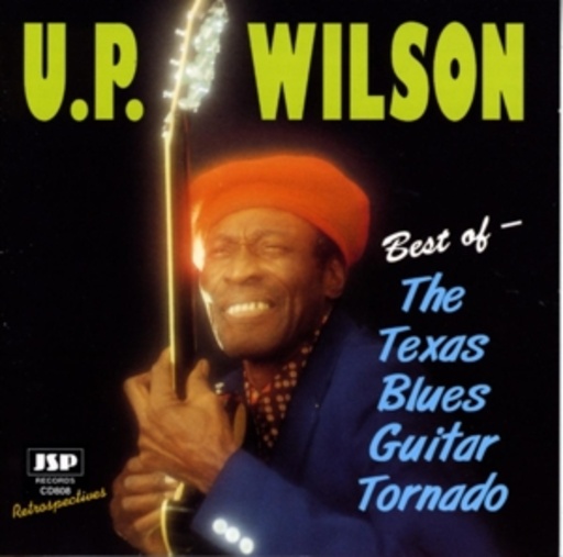 U.P. Wilson – Best Of - The Texas Blues Tornado