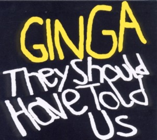 Ginga – They Should Have Told Us