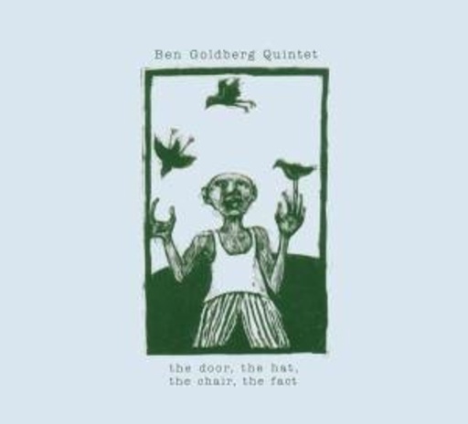 Ben Goldberg – The Door, The Hat, The Chair, The Fact