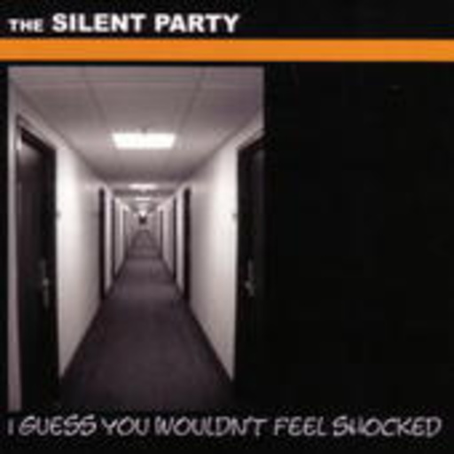The Silent Party – I Guess I Wouldn't Feel Shocked