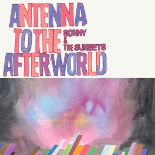 Sonny & The Sunsets – Antenna To The Afterworld