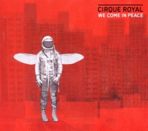 Cirque Royal – We Come In Peace
