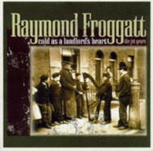Raymond Froggatt – Cold As A Landlord' s Heart