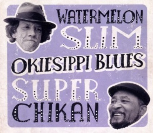 Watermelon Slim & Super Chikan – Okiesippi Blues