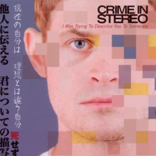 Crime In Stereo – I Was Trying To Describe You To Someone