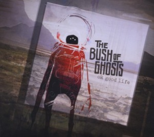The Bush Of Ghosts – Ok Good Life