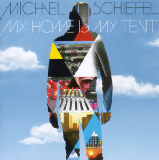 Michael Schiefel – My Home Is My Tent