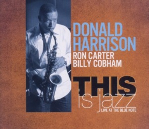 Donald Harrison With Ron Carter & Billy Cobham – This Is Jazz