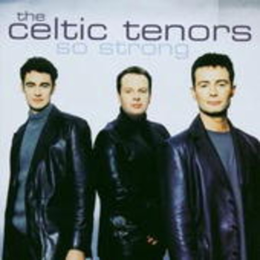 The Celtic Tenors – So Strong