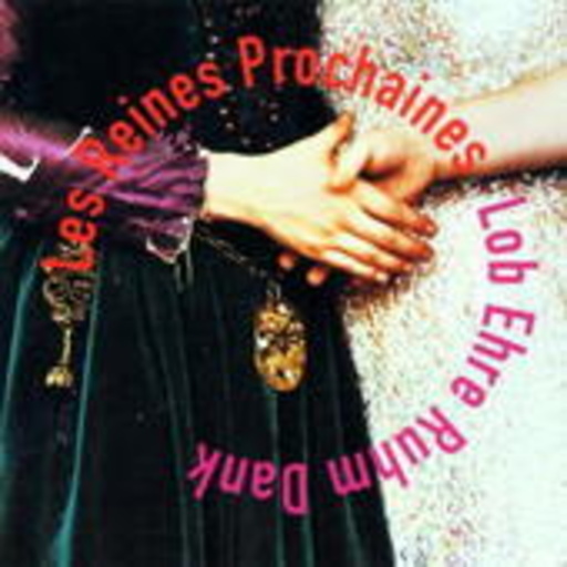 Les Reines Prochaines – Lob Ehre Ruhm Dank