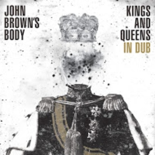John Brown's Body – Kings And Queens In Dub