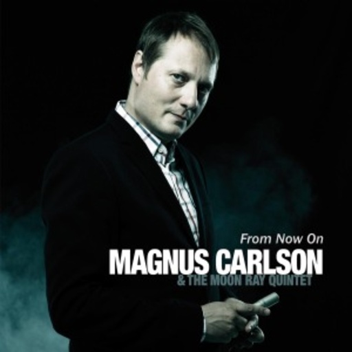 Magnus Carlson & The Moon Ray Quintet – From Now On