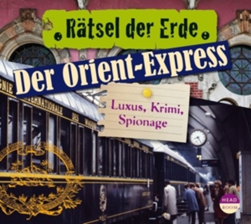 Diverse – Rätsel der Erde: Der Orient-Express - Luxus, Krimi, Spionage