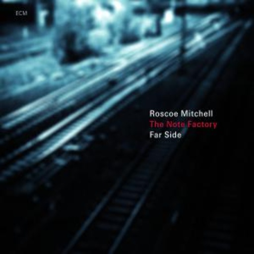 Roscoe Mitchell & The Note Factory – Far Side