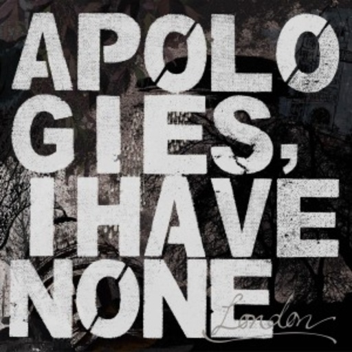 Apologies, I Have None – London