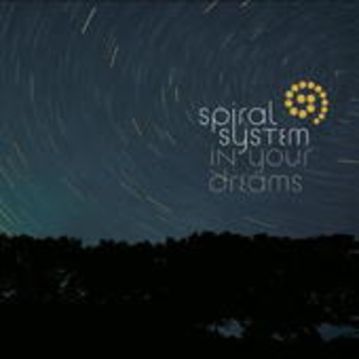 Spiral System – In Your Dreams