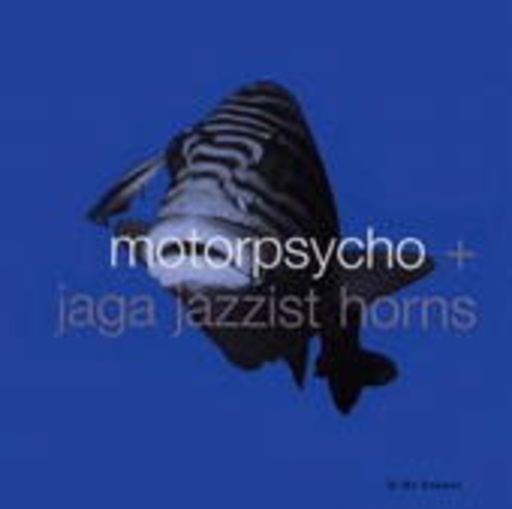 Motorpsycho + Jaga Jazzist Horns – In The Fishtank