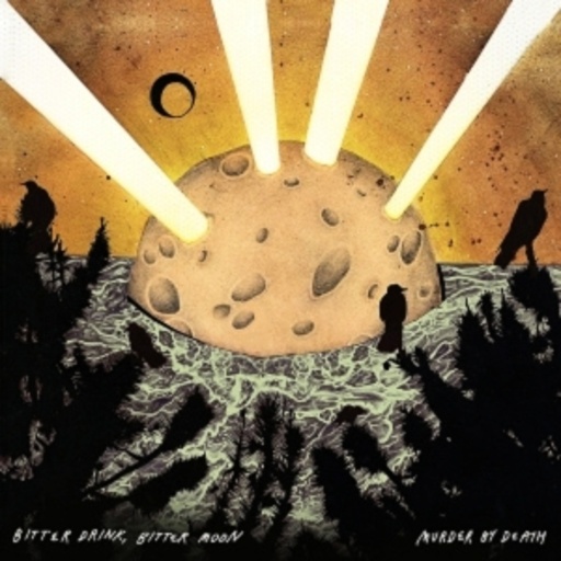 Murder By Death – Bitter Drink Bitter Moon