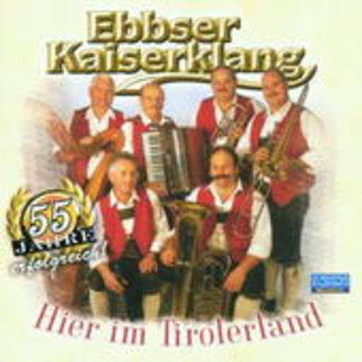Ebbser Kaiserklang – Hier im Tirolerland