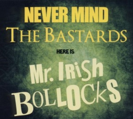 Mr. Irish Bastard – Never Mind The Bastards