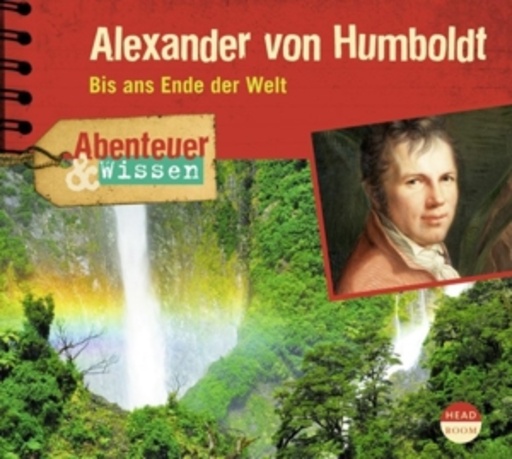 Diverse – Alexander v.Humboldt - Bis ans Ende der Welt