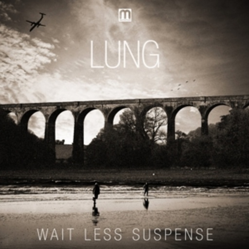 Lung – Wait Less Suspense