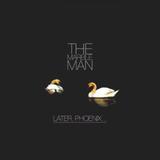 The Marble Man – Later, Phoenix ...