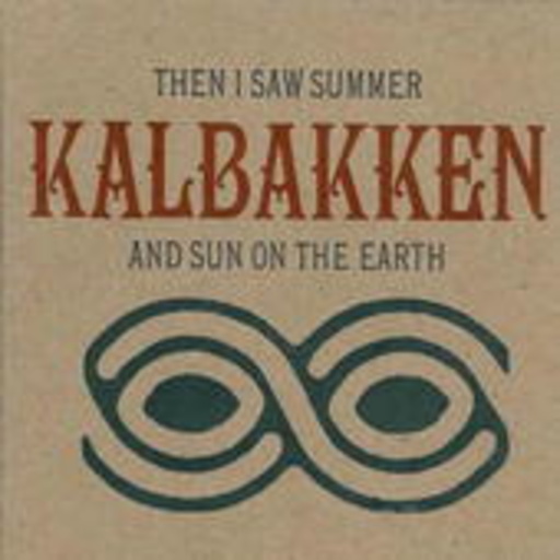 Kalbakken – Then I Saw Summer & Sun On Earth