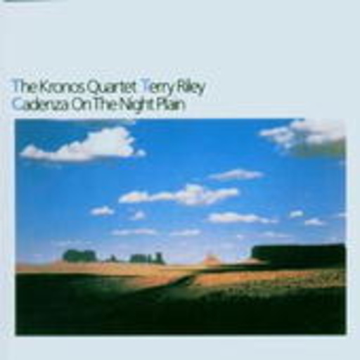 Kronos Quartet/Terry Riley – Cadenza On The Night Plain
