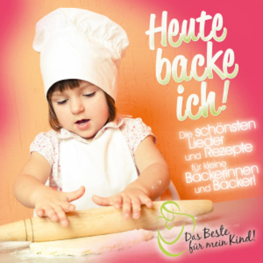 Diverse – Das Beste für mein Kind! - Heute backe ich!