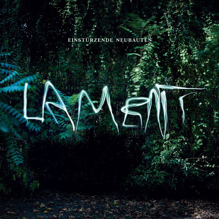 Einstürzende Neubauten – Lament
