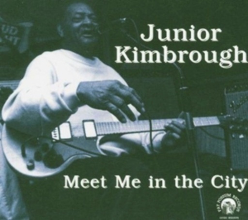 Junior Kimbrough – Meet Me In The City