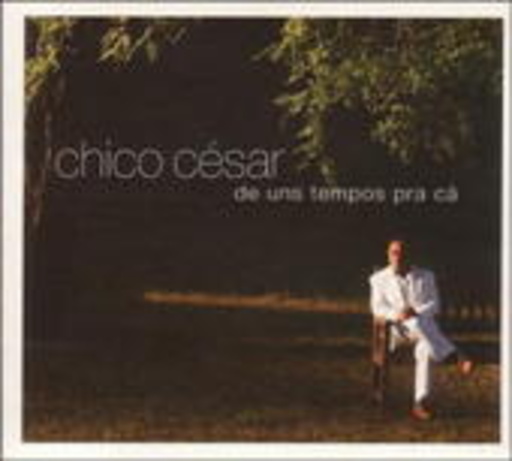 Chico César – Da Uns Tempos Pra Cá