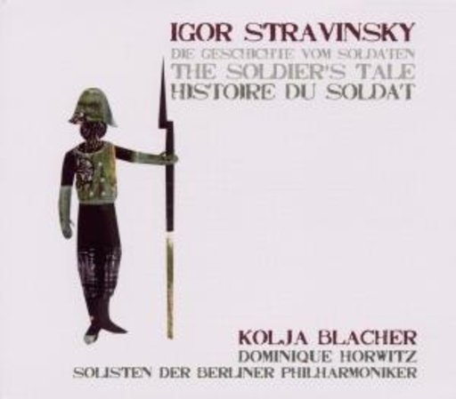 Kolja Blacher/Dominique Horwitz – The Soldier's Tale/Histoire Du Soldat/Die Geschichte vom Soldaten