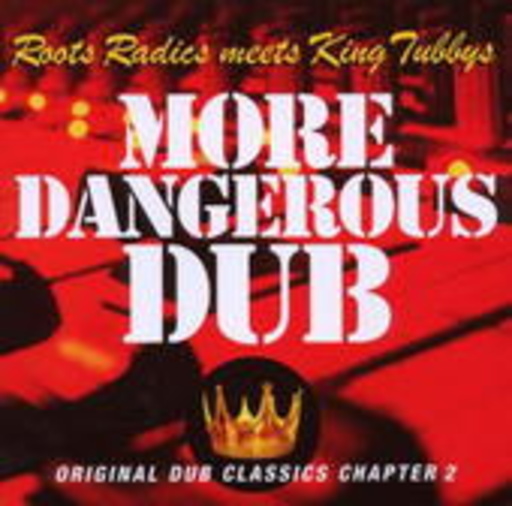 Roots Radics Meets King Tubbys – More Dangerous Dub